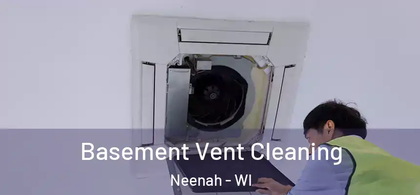  Basement Vent Cleaning Neenah - WI