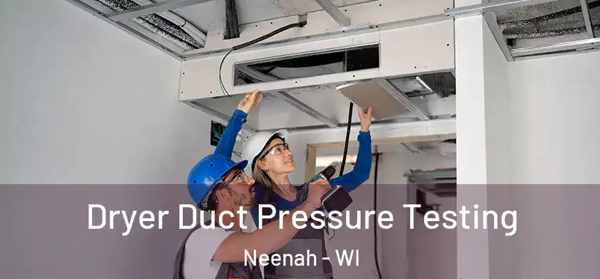  Dryer Duct Pressure Testing Neenah - WI