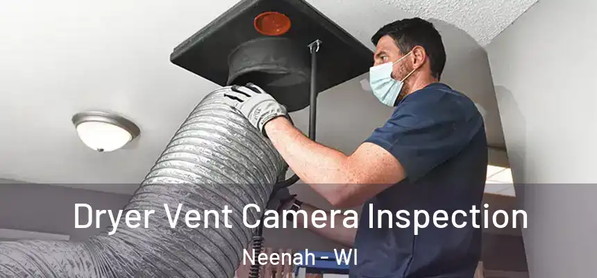  Dryer Vent Camera Inspection Neenah - WI