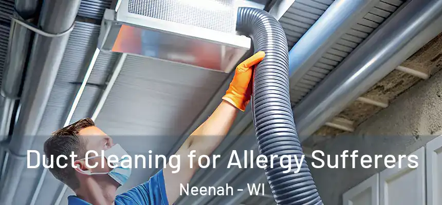 Duct Cleaning for Allergy Sufferers Neenah - WI