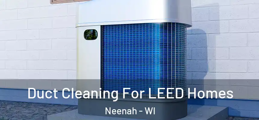  Duct Cleaning For LEED Homes Neenah - WI