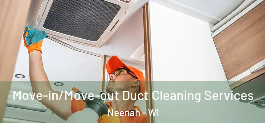  Move-in/Move-out Duct Cleaning Services Neenah - WI