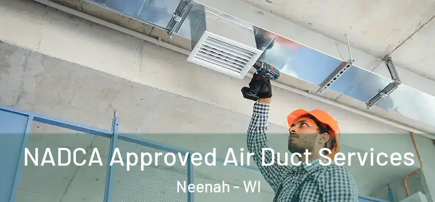  NADCA Approved Air Duct Services Neenah - WI