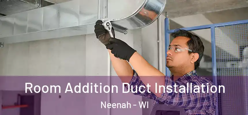  Room Addition Duct Installation Neenah - WI